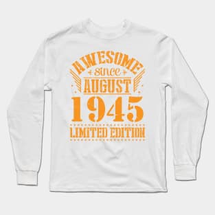 Awesome Since August 1945 Limited Edition Happy Birthday 75 Years Old To Me And You Papa Dad Son Long Sleeve T-Shirt